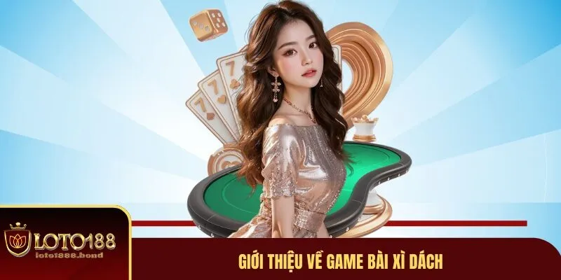 Game Bài Xì Dách Loto188 - Hướng Dẫn Cách Đặt Cược Nhanh Chóng 2 Game bài xì dách là gì?