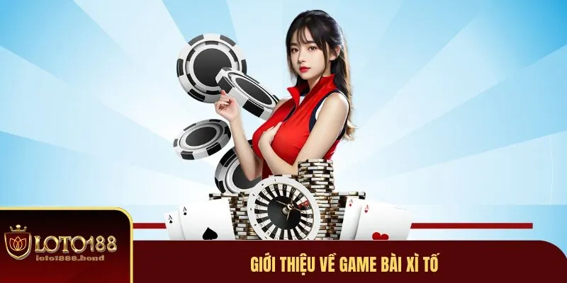 Game Bài Xì Tố Loto188 - Trò Chơi Thu Hút Nhiều Người Nhất 2025 2 Game bài xì tố là gì?