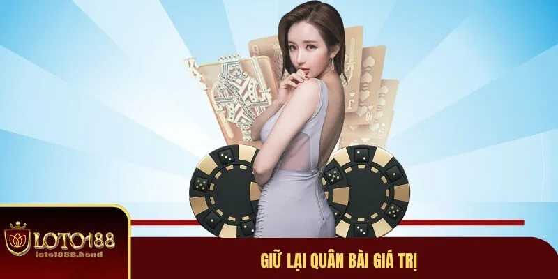 Game Bài Tiến Lên LOTO 188 - Hướng Dẫn Cách Đặt Cược Nhanh Chóng 4 Giữ các lá bài mạnh lại