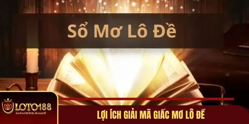 Giải Mã Giấc Mơ Lô Đề Và Con Số May Mắn Cho Hội Viên Loto188 3 Ưu điểm khi giải mã chiêm bao trong lô đề