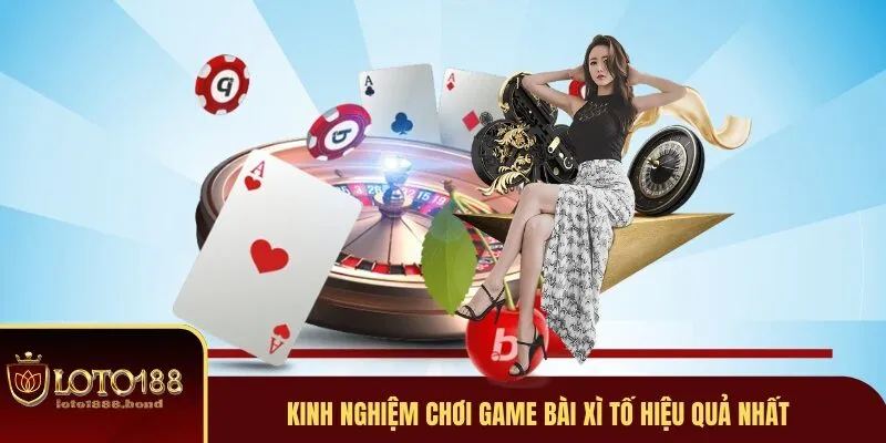 Game Bài Xì Tố Loto188 - Trò Chơi Thu Hút Nhiều Người Nhất 2025 4 Mẹo chơi từ cao thủ chia sẻ
