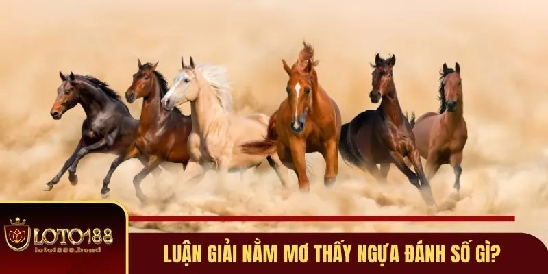 Nằm Mơ Thấy Ngựa Đánh Số Gì? Giải Mã Ngay Để Bắt Lấy Vận May Với Loto188 2 Luận giải nằm mơ thấy ngựa đánh số gì?