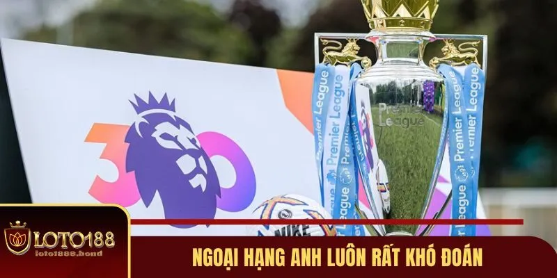Kèo Bóng Đá Ngoại Hạng Anh - Loto188 Bật Mí 3 Tips Soi Kèo Chuẩn Chỉ 2 Ngoại Hạng Anh luôn rất khó đoán
