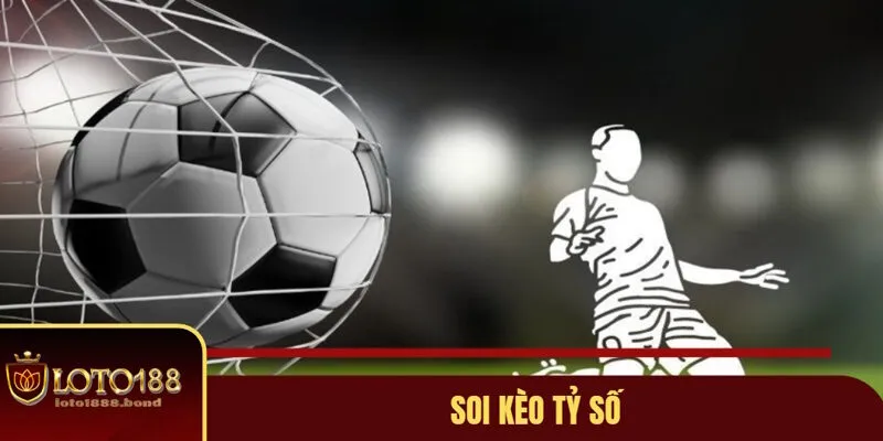Kèo Tỷ Số Bóng Đá Loto.188 - Hướng Dẫn Chơi Chi Tiết Nhất 2025 3 Kèo tỷ số bóng đá và những kiểu chơi phổ biến hiện nay