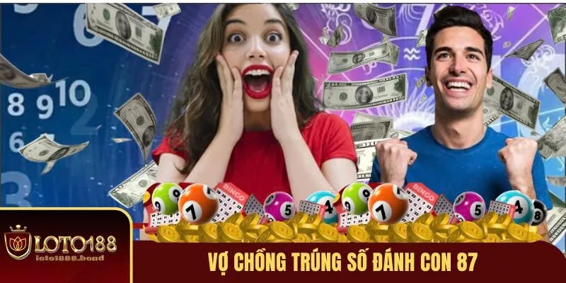 Nằm Mơ Thấy Trúng Số Đánh Con Gì - Giải Mã Điềm Báo May Mắn Cùng Loto188 4 Vợ chồng trúng số đánh con 87